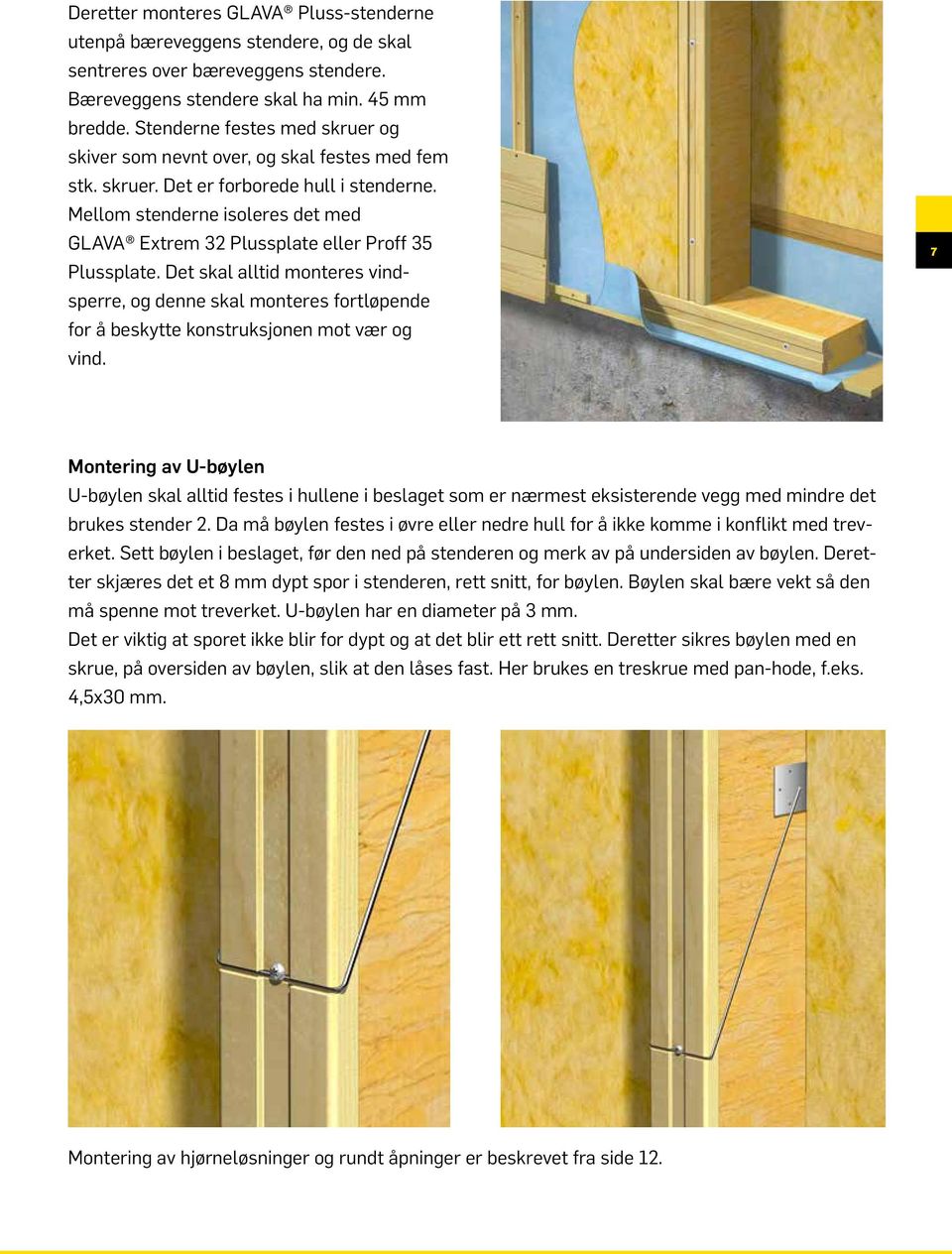 Mellom stenderne isoleres det med GLAVA Extrem 32 Plussplate eller Proff 35 Plussplate.