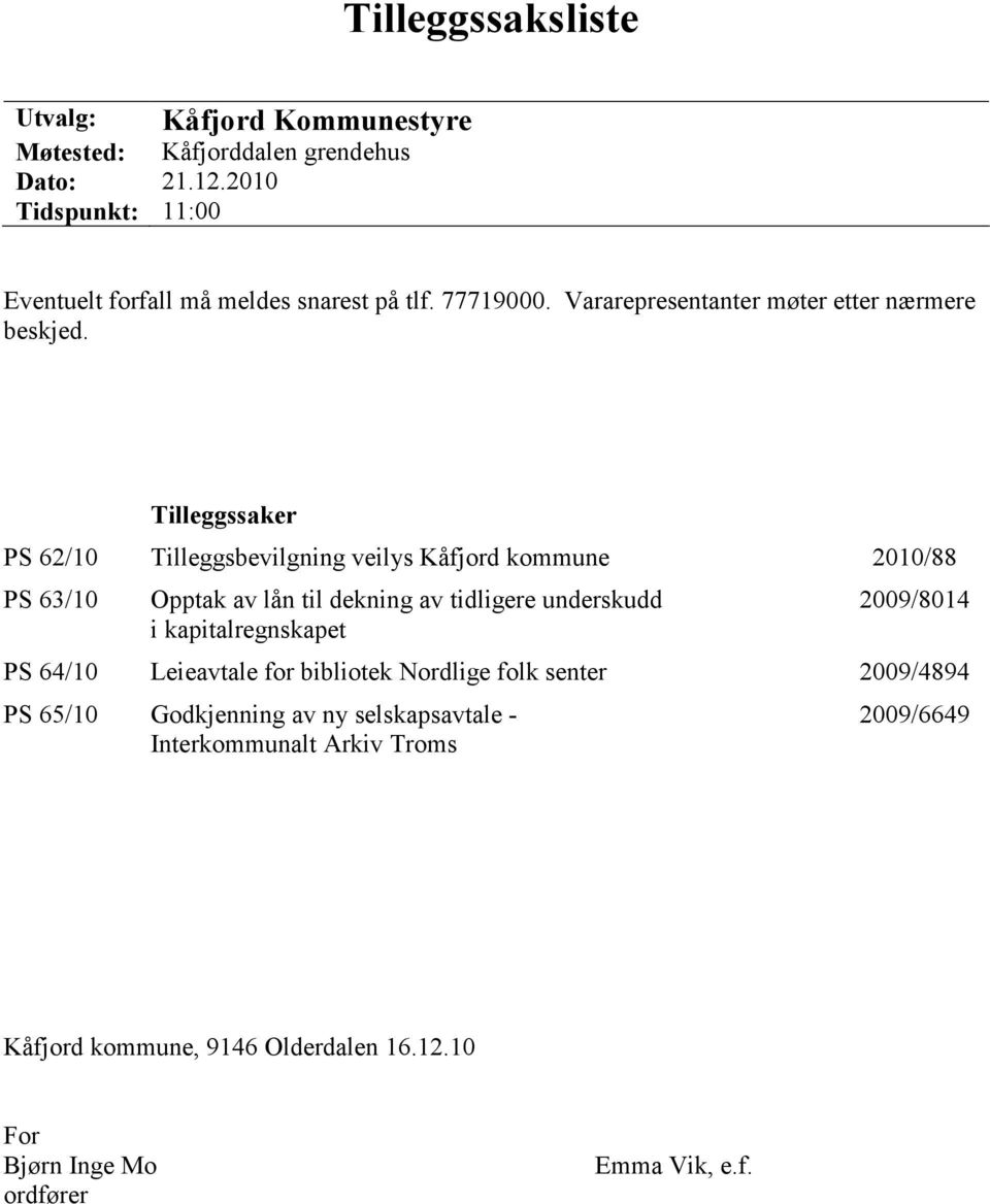 Tilleggssaker PS 62/10 Tilleggsbevilgning veilys Kåfjord kommune 2010/88 PS 63/10 Opptak av lån til dekning av tidligere underskudd i kapitalregnskapet