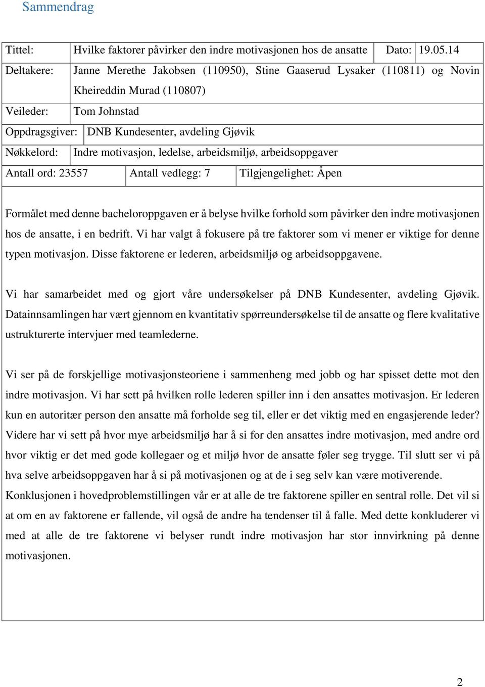 Indre motivasjon, ledelse, arbeidsmiljø, arbeidsoppgaver Antall ord: 23557 Antall vedlegg: 7 Tilgjengelighet: Åpen Formålet med denne bacheloroppgaven er å belyse hvilke forhold som påvirker den