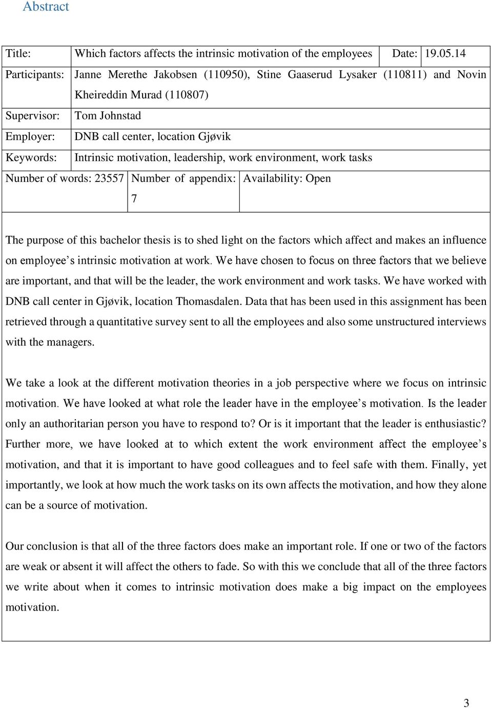 Intrinsic motivation, leadership, work environment, work tasks Number of words: 23557 Number of appendix: Availability: Open 7 The purpose of this bachelor thesis is to shed light on the factors