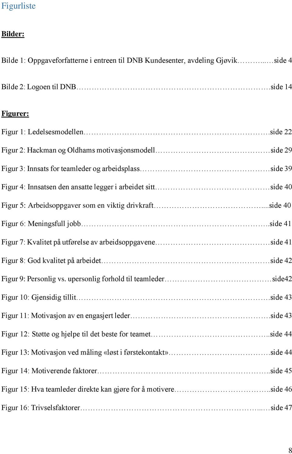 Arbeidsoppgaver som en viktig drivkraft...side 40 Figur 6: Meningsfull jobb.