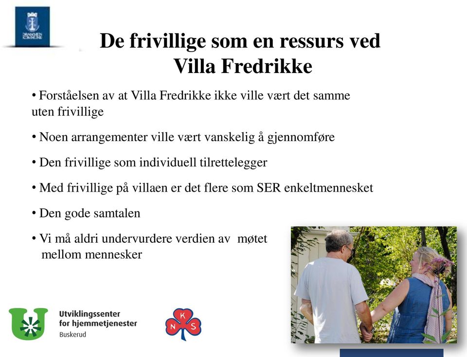 Den frivillige som individuell tilrettelegger Med frivillige på villaen er det flere som