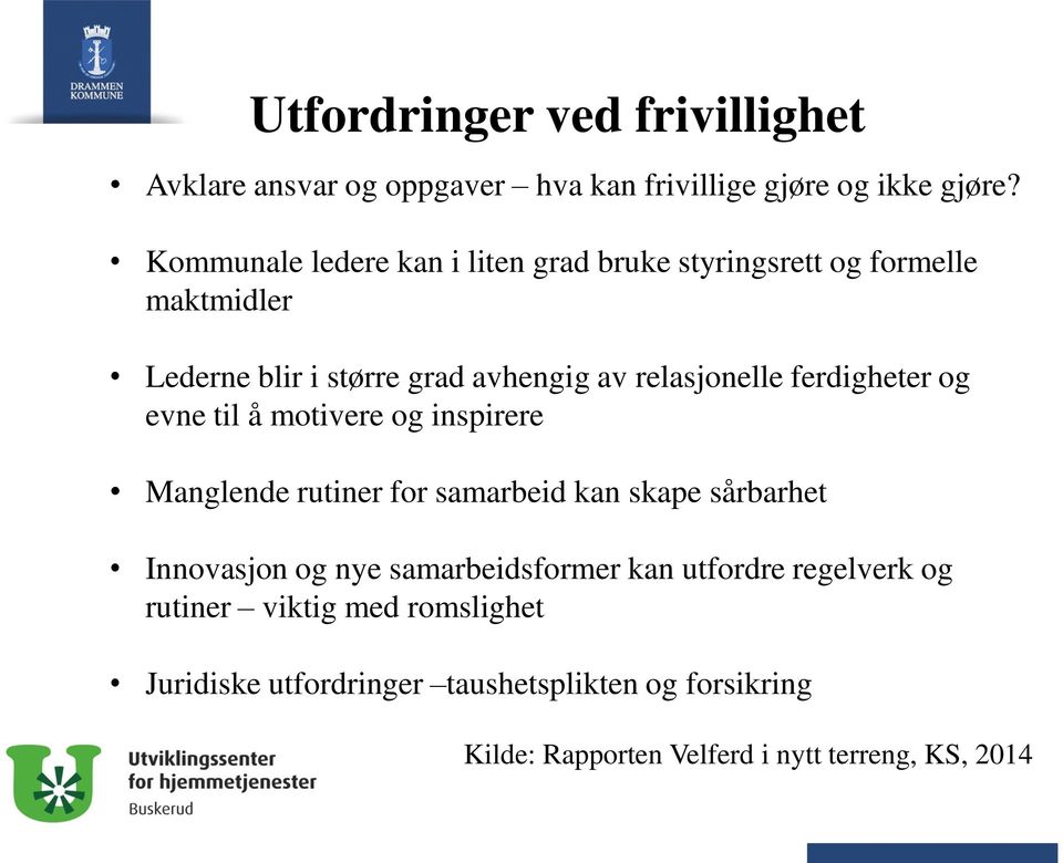 ferdigheter og evne til å motivere og inspirere Manglende rutiner for samarbeid kan skape sårbarhet Innovasjon og nye