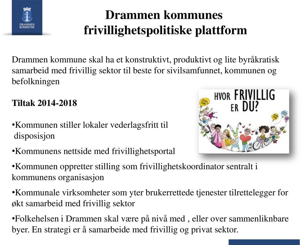 Kommunen oppretter stilling som frivillighetskoordinator sentralt i kommunens organisasjon Kommunale virksomheter som yter brukerrettede tjenester tilrettelegger for