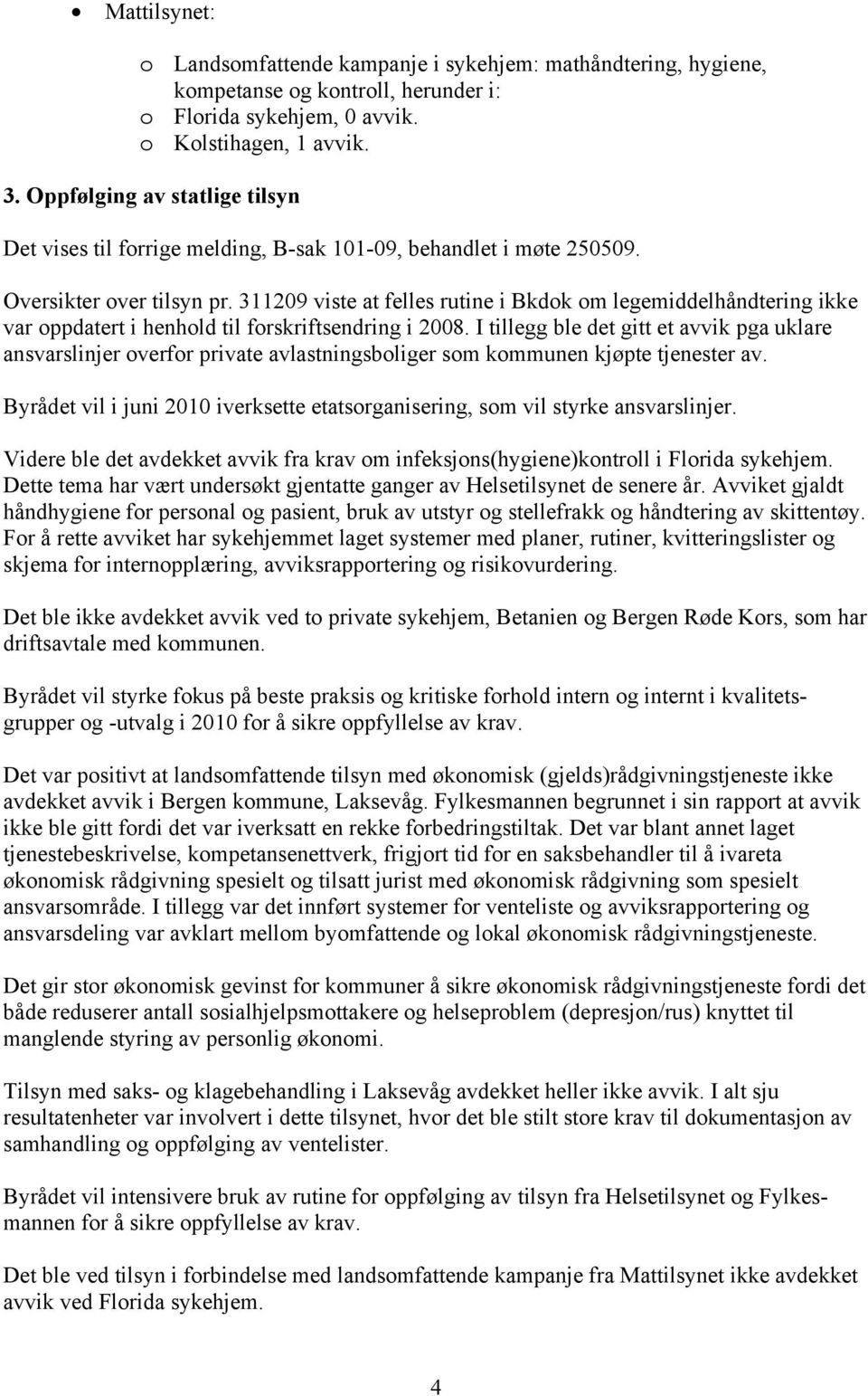 311209 viste at felles rutine i Bkdok om legemiddelhåndtering ikke var oppdatert i henhold til forskriftsendring i 2008.