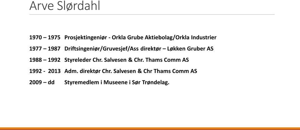 1988 1992 Styreleder Chr. Salvesen & Chr. Thams Comm AS 1992-2013 Adm.