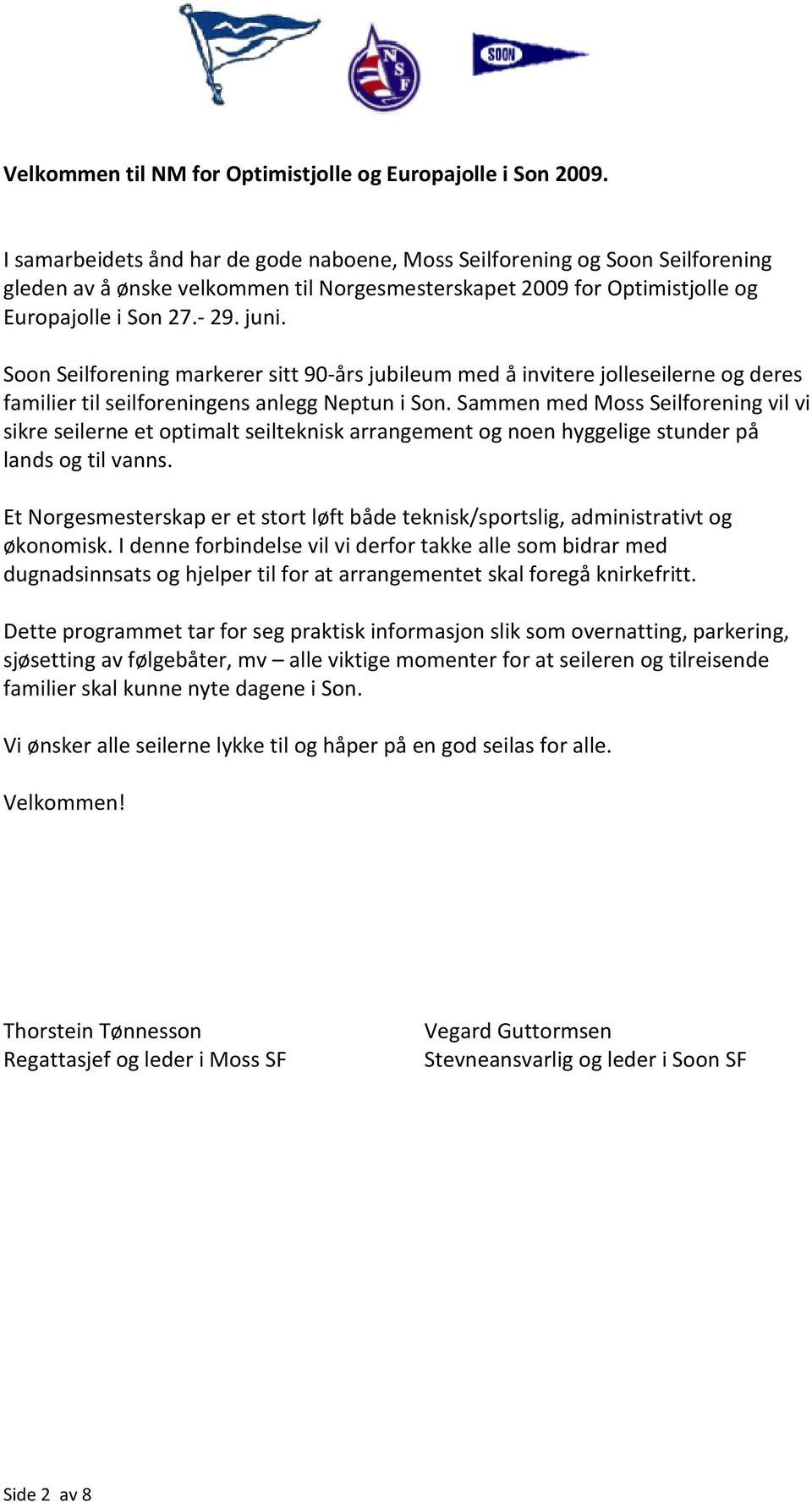 Soon Seilforening markerer sitt 90-års jubileum med å invitere jolleseilerne og deres familier til seilforeningens anlegg Neptun i Son.