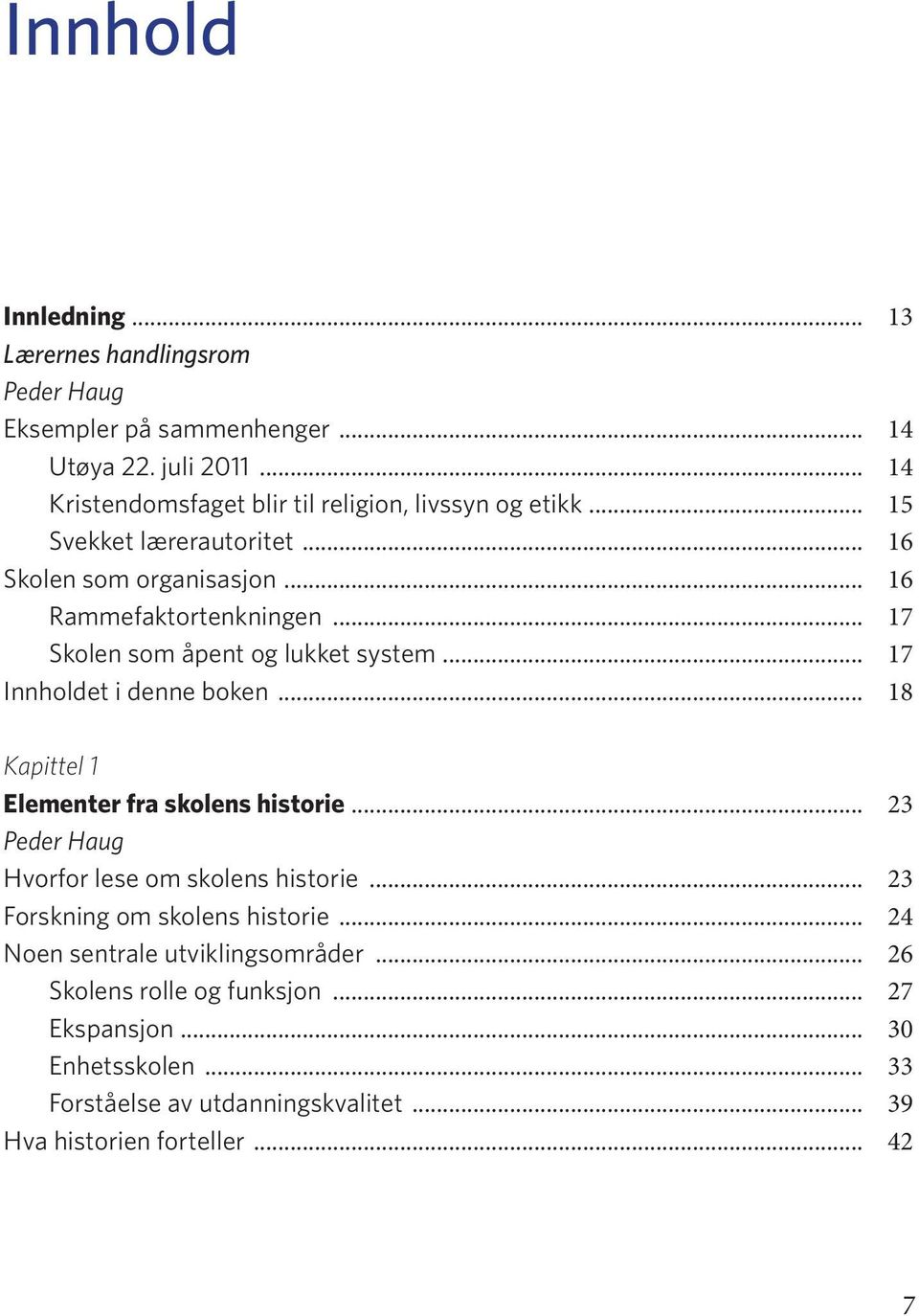 .. 17 Skolen som åpent og lukket system... 17 Innholdet i denne boken... 18 Kapittel 1 Elementer fra skolens historie.