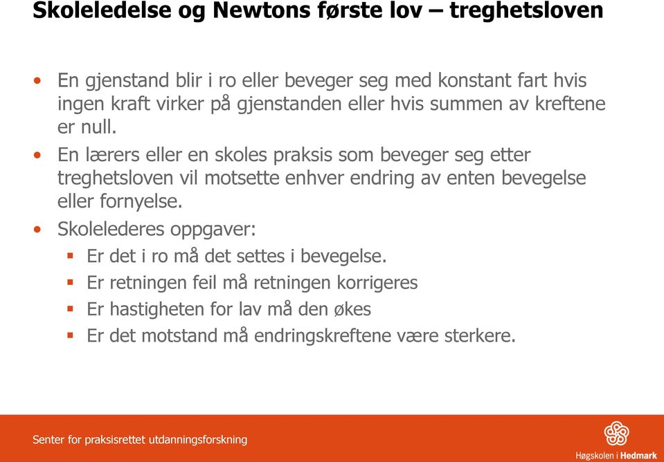 En lærers eller en skoles praksis som beveger seg etter treghetsloven vil motsette enhver endring av enten bevegelse eller fornyelse.