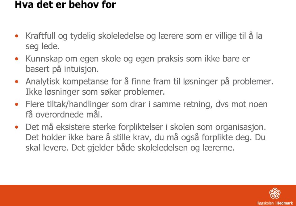 Analytisk kompetanse for å finne fram til løsninger på problemer. Ikke løsninger som søker problemer.