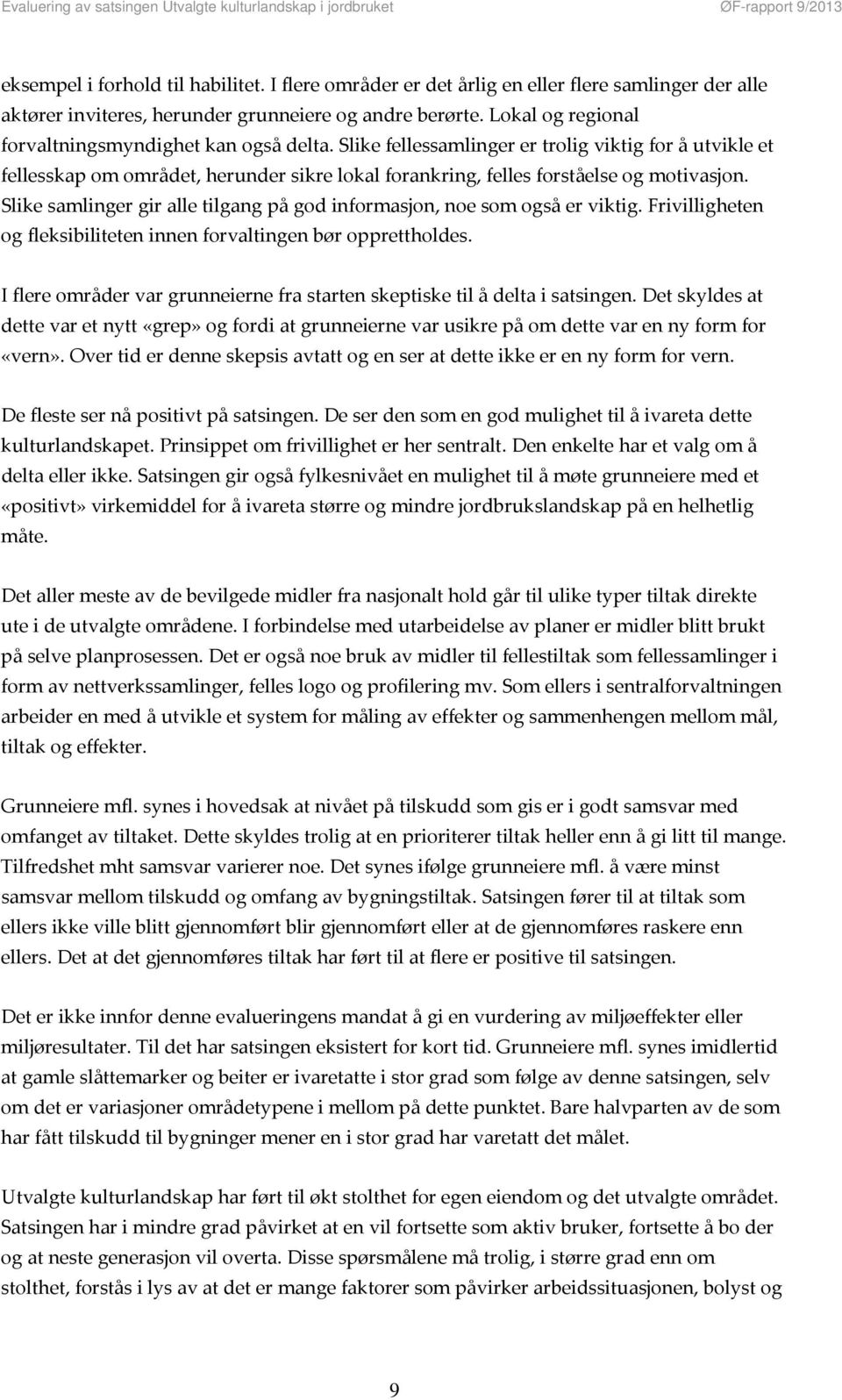 Slike samlinger gir alle tilgang på god informasjon, noe som også er viktig. Frivilligheten og fleksibiliteten innen forvaltingen bør opprettholdes.