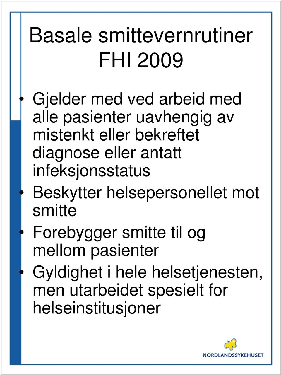 Beskytter helsepersonellet mot smitte Forebygger smitte til og mellom