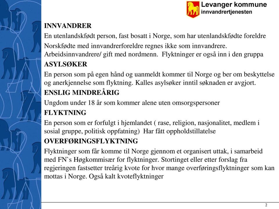 Kalles asylsøker inntil søknaden er avgjort.