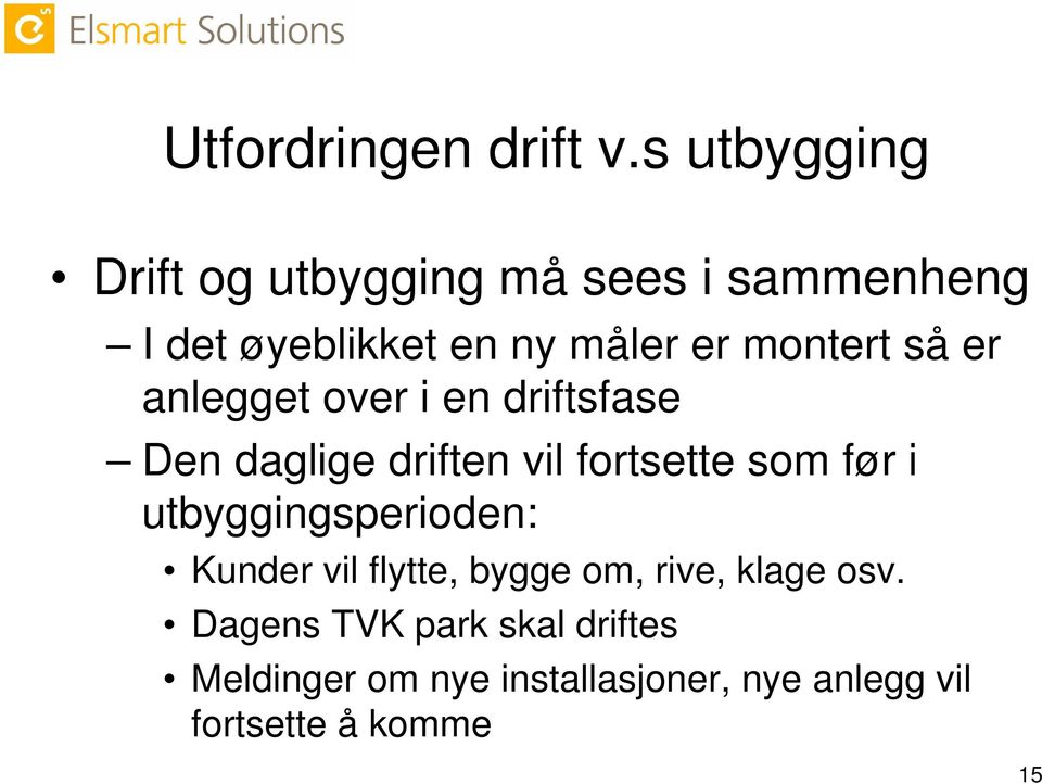 montert så er anlegget over i en driftsfase Den daglige driften vil fortsette som før i