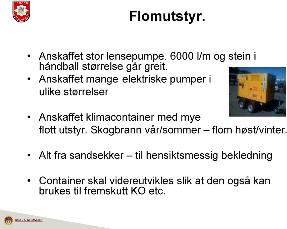 flott utstyr. Skogbrann vår/sommer flom høst/vinter.