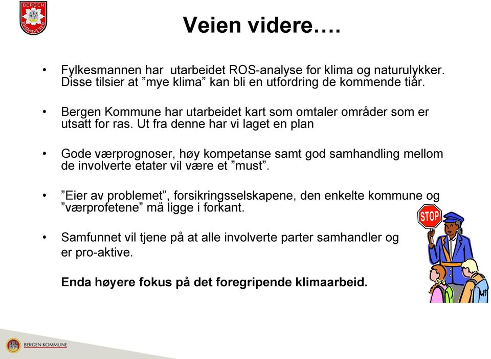 Ut fra denne har vi laget en plan Gode værprognoser, høy kompetanse samt god samhandling mellom de involverte etater vil være et must.