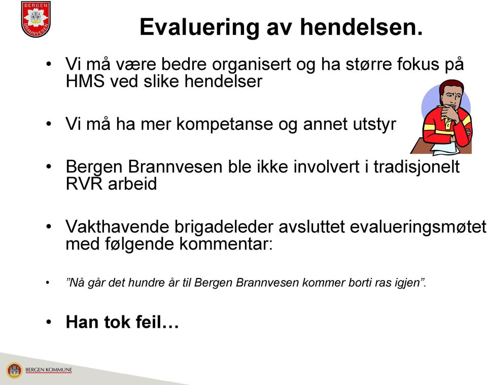 kompetanse og annet utstyr Bergen Brannvesen ble ikke involvert i tradisjonelt RVR arbeid