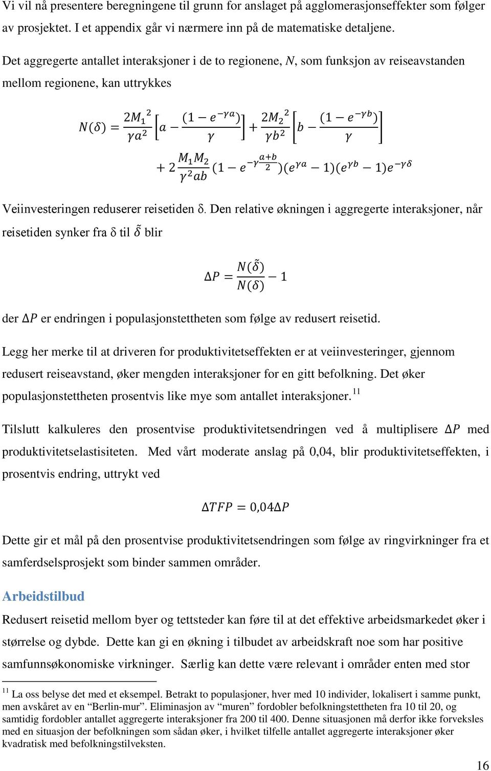 γ 2 (1 e γ 2 )(e γa 1)(e γb 1)e γδ ab Veiinvesteringen reduserer reisetiden δ.
