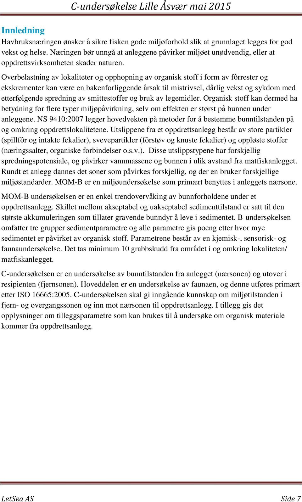 Overbelastning av lokaliteter og opphopning av organisk stoff i form av fôrrester og ekskrementer kan være en bakenforliggende årsak til mistrivsel, dårlig vekst og sykdom med etterfølgende spredning