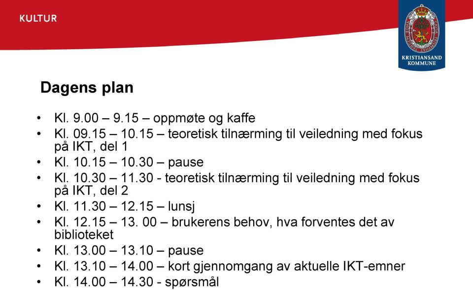 30 - teoretisk tilnærming til veiledning med fokus på IKT, del 2 Kl. 11.30 12.15 lunsj Kl. 12.15 13.