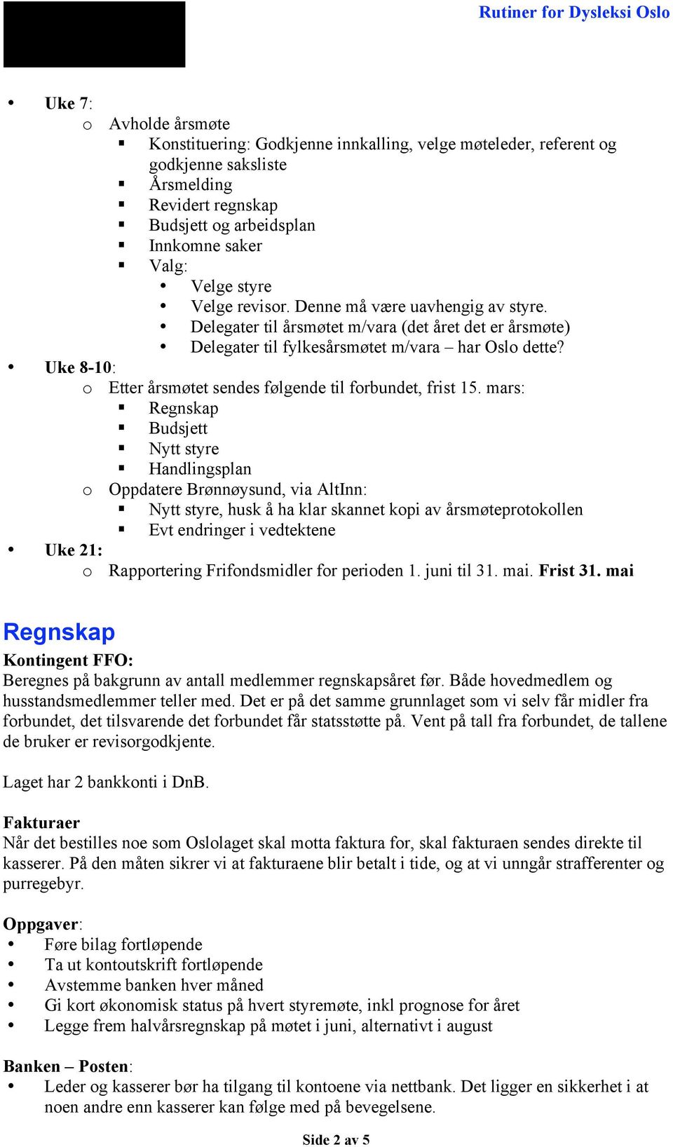 Uke 8-10: Etter årsmøtet sendes følgende til frbundet, frist 15.