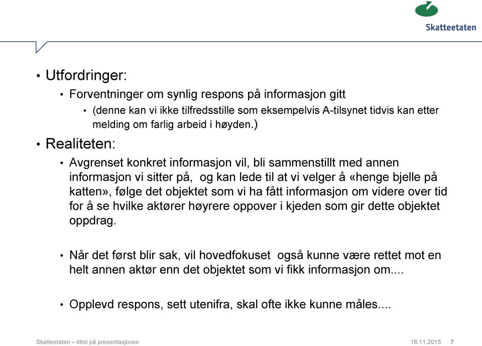 ) Avgrenset konkret informasjon vil, bli sammenstillt med annen informasjon vi sitter på, og kan lede til at vi velger å «henge bjelle på katten», følge det objektet som vi ha fått