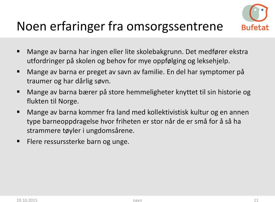 En del har symptomer på traumer og har dårlig søvn. Mange av barna bærer på store hemmeligheter knyttet til sin historie og flukten til Norge.