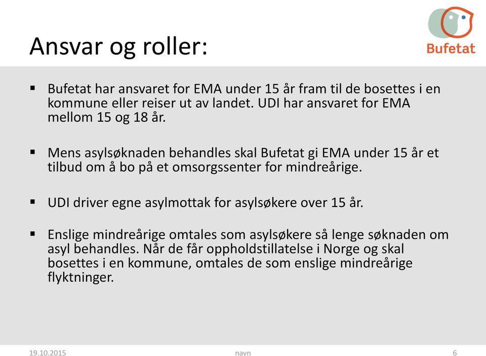 Mens asylsøknaden behandles skal Bufetat gi EMA under 15 år et tilbud om å bo på et omsorgssenter for mindreårige.