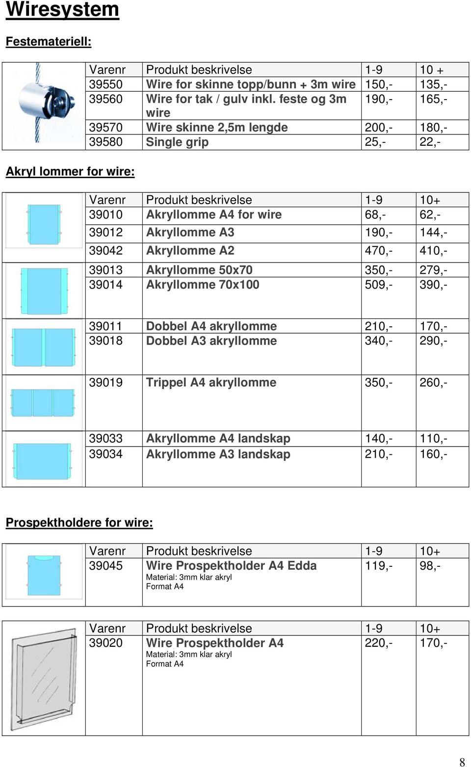 410,- 39013 Akryllomme 50x70 350,- 279,- 39014 Akryllomme 70x100 509,- 390,- 39011 Dobbel A4 akryllomme 210,- 170,- 39018 Dobbel A3 akryllomme 340,- 290,- 39019 Trippel A4 akryllomme 350,- 260,-