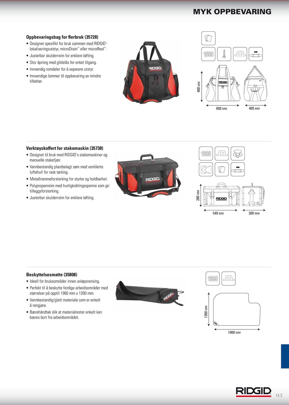 400 MM 600 MM Verktøyskoffert for stakemaskin (35738) Designet til bruk med RIDGID s stakemaskiner og manuelle stakefjær. Vannbestandig plastbelagt søm med ventilerte luftehull for rask tørking.