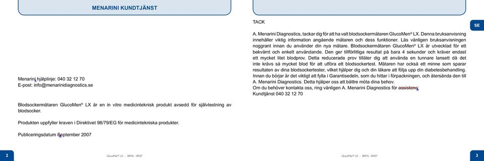 Läs vänligen bruksanvisningen noggrant innan du använder din nya mätare. Blodsockermätaren GlucoMen LX är utvecklad för ett bekvämt och enkelt användande.