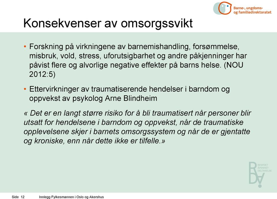 (NOU 2012:5) Ettervirkninger av traumatiserende hendelser i barndom og oppvekst av psykolog Arne Blindheim «Det er en langt større risiko for å