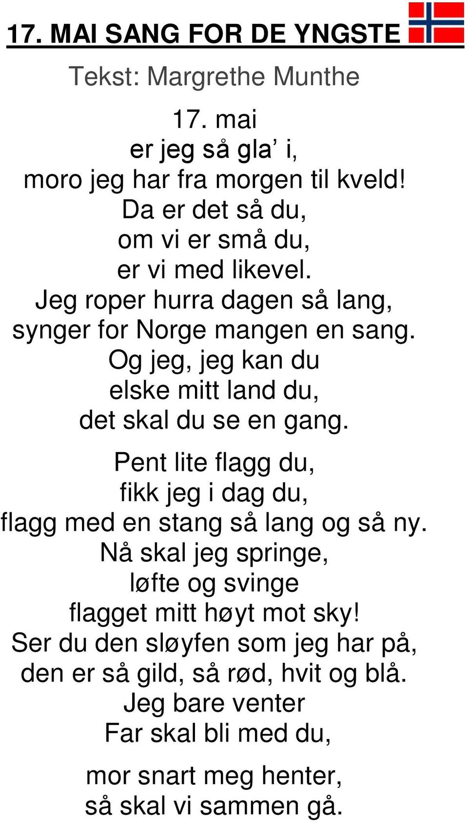 Og jeg, jeg kan du elske mitt land du, det skal du se en gang. Pent lite flagg du, fikk jeg i dag du, flagg med en stang så lang og så ny.