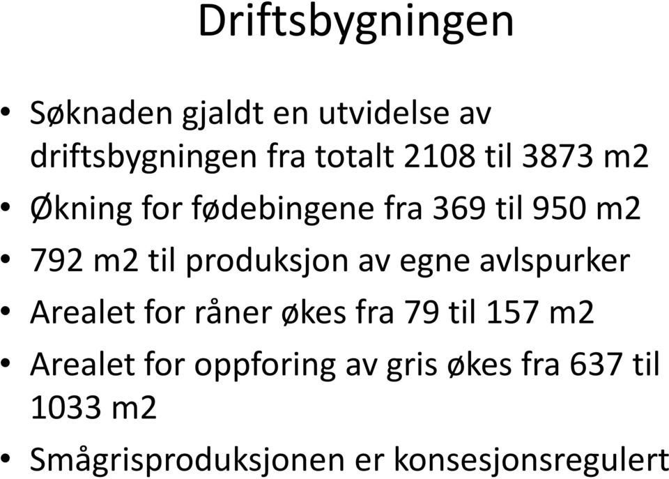 produksjon av egne avlspurker Arealet for råner økes fra 79 til 157 m2