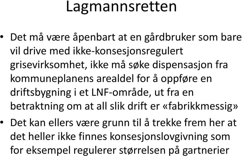 LNF-område, ut fra en betraktning om at all slik drift er «fabrikkmessig» Det kan ellers være grunn til å