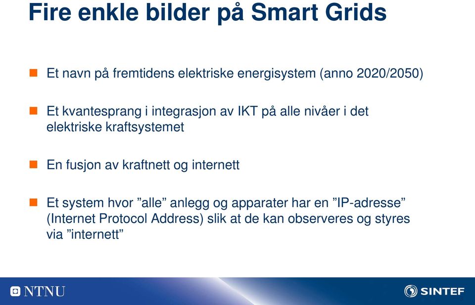 kraftsystemet En fusjon av kraftnett og internett Et system hvor alle anlegg og