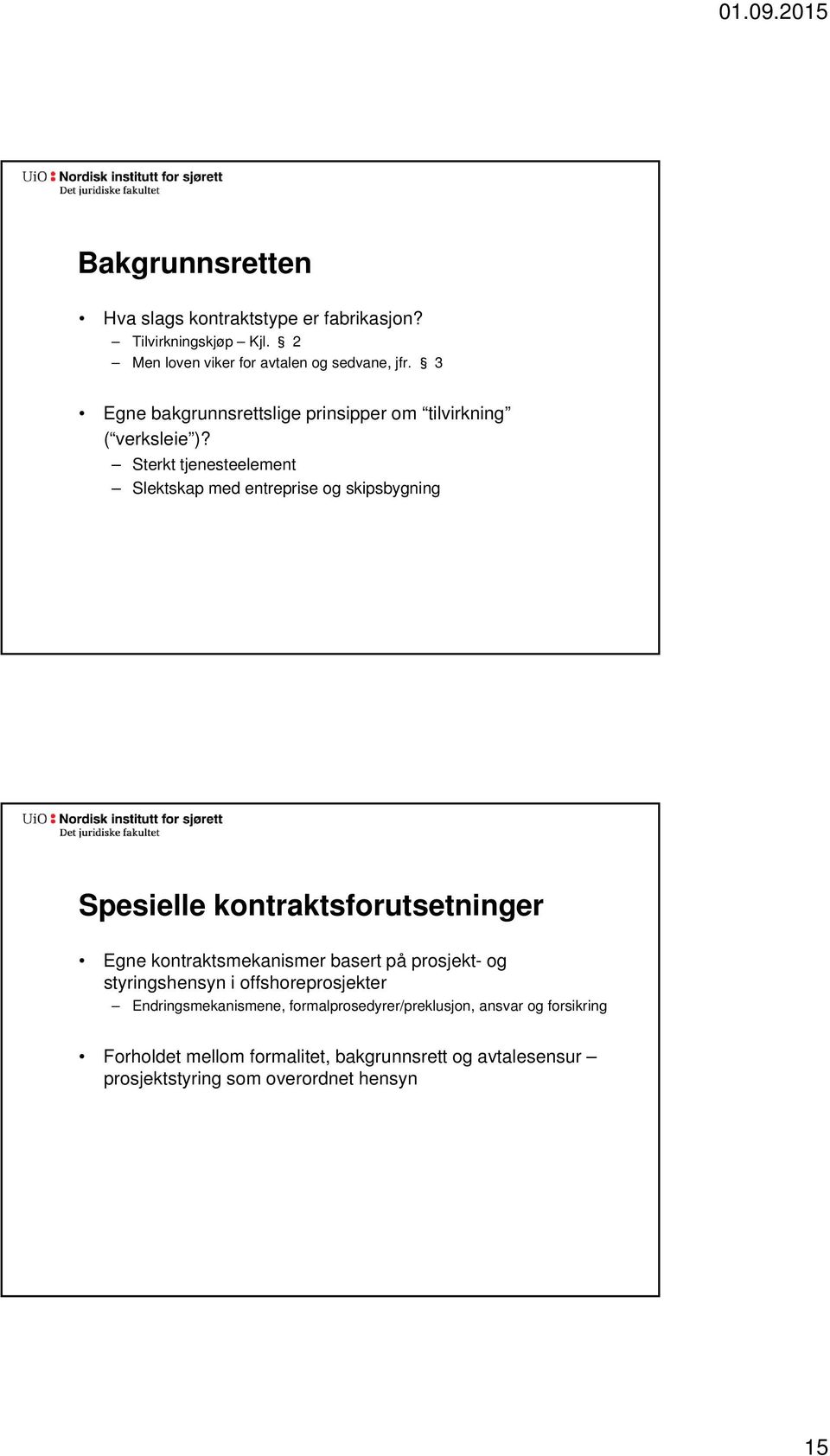 Sterkt tjenesteelement Slektskap med entreprise og skipsbygning Spesielle kontraktsforutsetninger Egne kontraktsmekanismer basert på