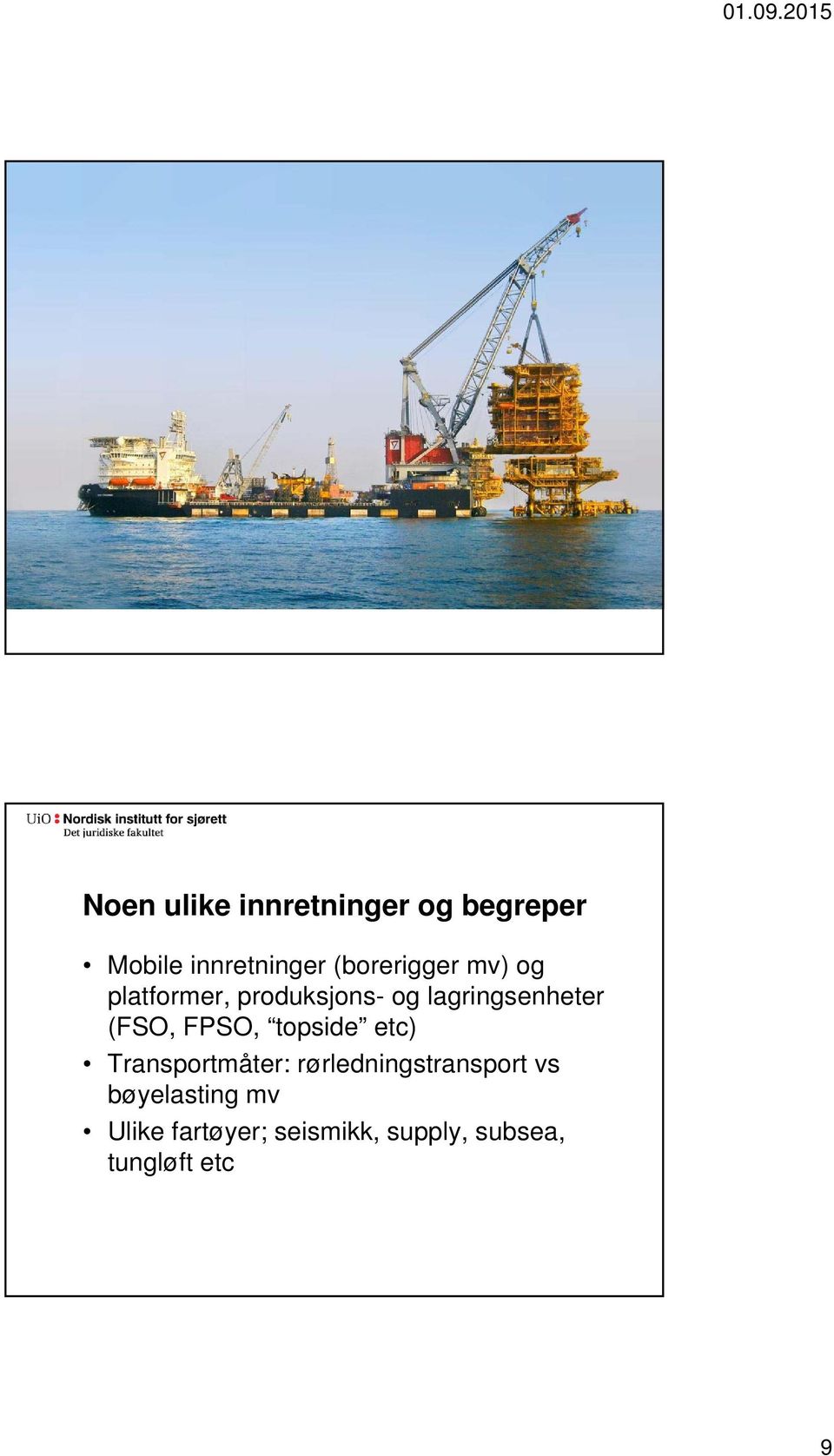 (FSO, FPSO, topside etc) Transportmåter: rørledningstransport