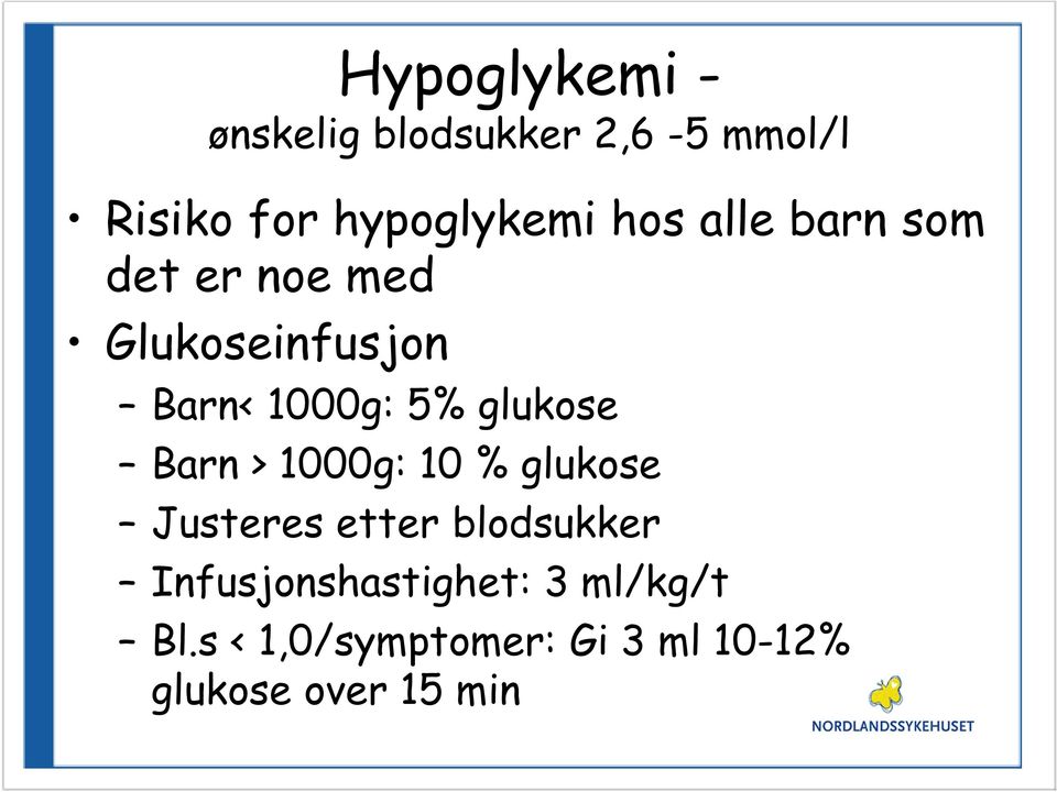 glukose Barn > 1000g: 10 % glukose Justeres etter blodsukker