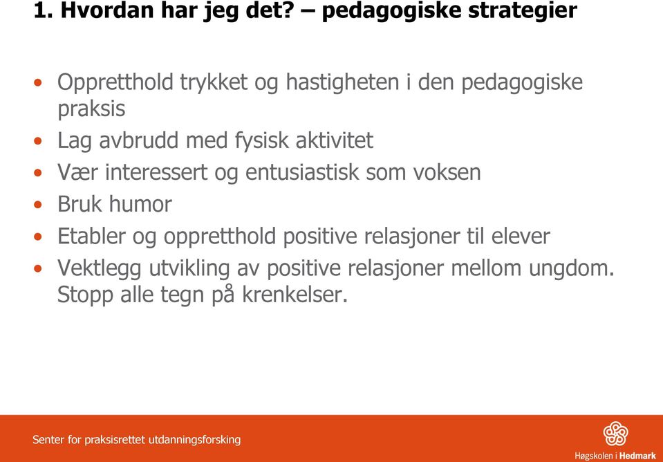 Lag avbrudd med fysisk aktivitet Vær interessert og entusiastisk som voksen Bruk