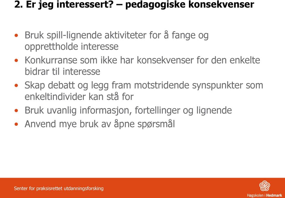 interesse Konkurranse som ikke har konsekvenser for den enkelte bidrar til interesse Skap