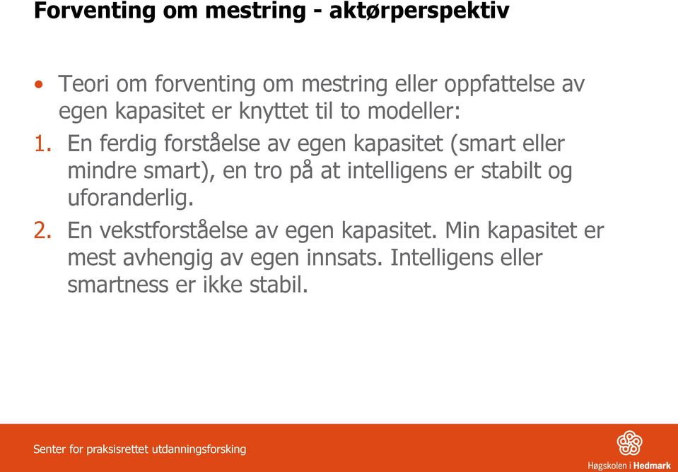 En ferdig forståelse av egen kapasitet (smart eller mindre smart), en tro på at intelligens er