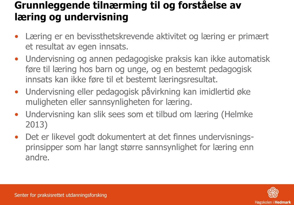 Undervisning og annen pedagogiske praksis kan ikke automatisk føre til læring hos barn og unge, og en bestemt pedagogisk innsats kan ikke føre til et bestemt