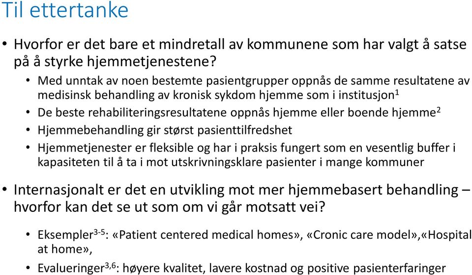 boende hjemme 2 Hjemmebehandling gir størst pasienttilfredshet Hjemmetjenester er fleksible og har i praksis fungert som en vesentlig buffer i kapasiteten til å ta i mot utskrivningsklare pasienter i