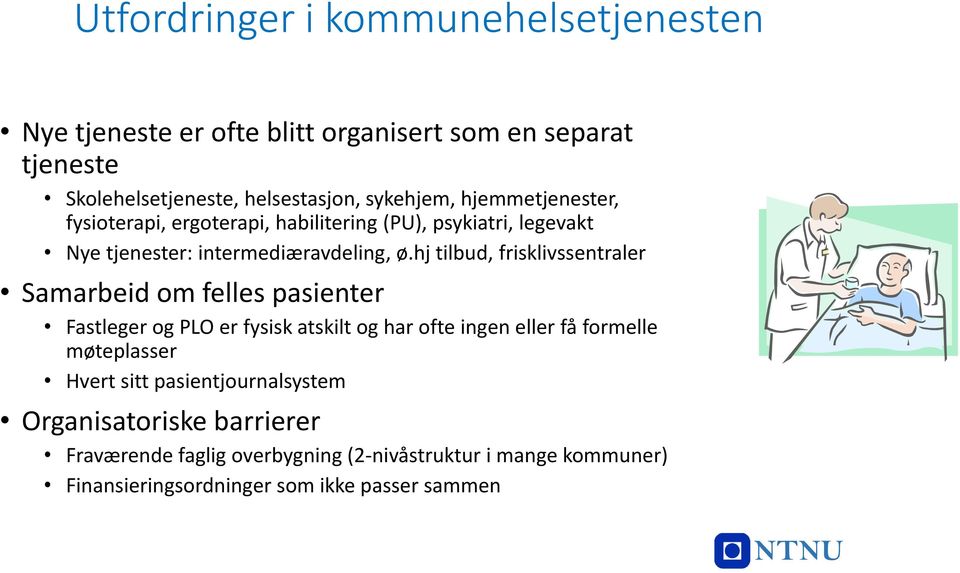 hj tilbud, frisklivssentraler Samarbeid om felles pasienter Fastleger og PLO er fysisk atskilt og har ofte ingen eller få formelle møteplasser