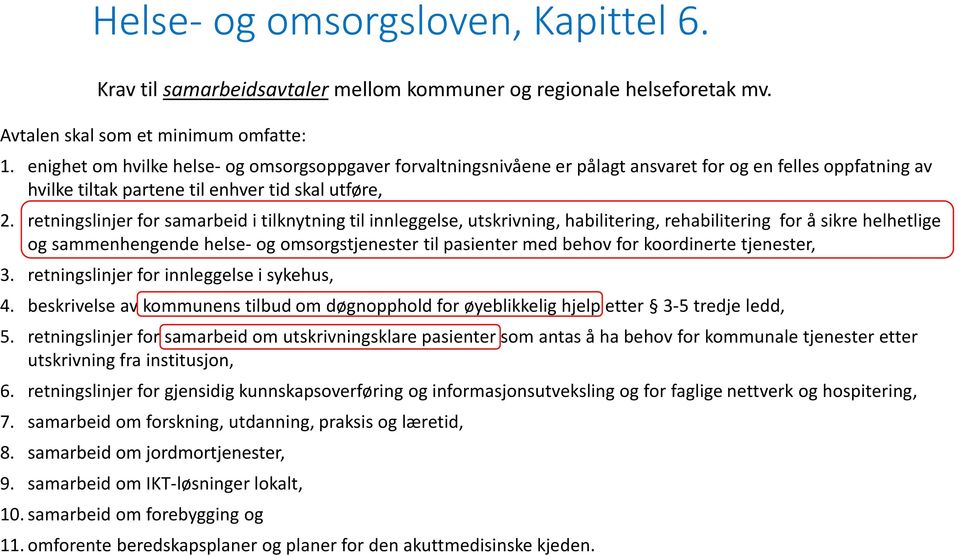 retningslinjer for samarbeid i tilknytning til innleggelse, utskrivning, habilitering, rehabilitering for å sikre helhetlige og sammenhengende helse- og omsorgstjenester til pasienter med behov for