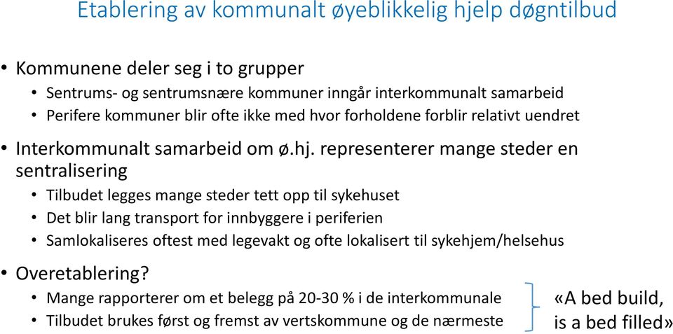 representerer mange steder en sentralisering Tilbudet legges mange steder tett opp til sykehuset Det blir lang transport for innbyggere i periferien Samlokaliseres