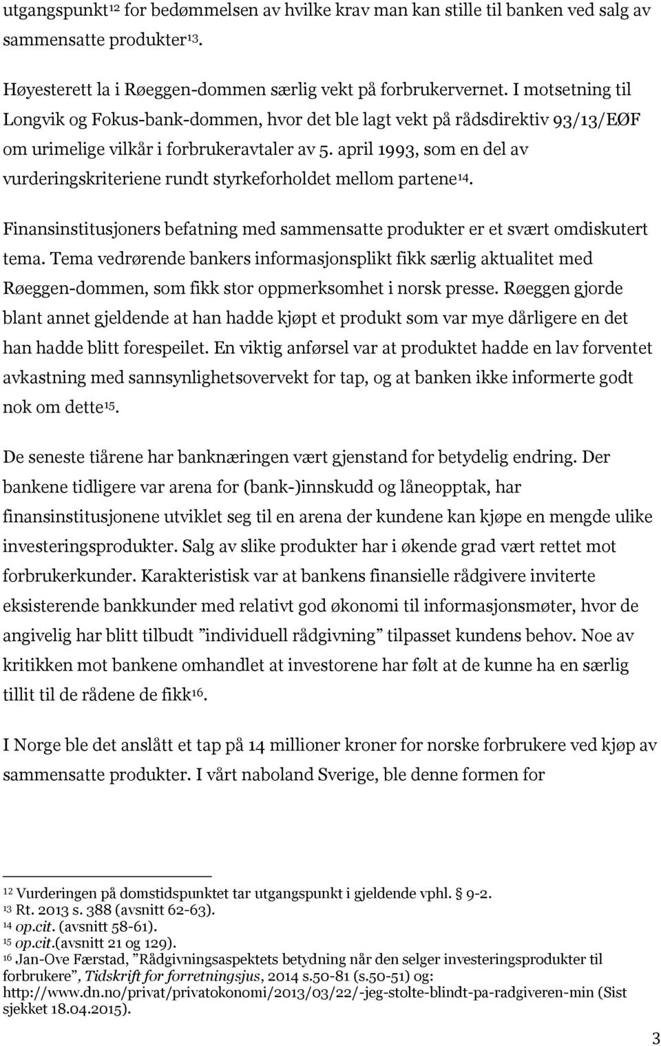 april 1993, som en del av vurderingskriteriene rundt styrkeforholdet mellom partene 14. Finansinstitusjoners befatning med sammensatte produkter er et svært omdiskutert tema.