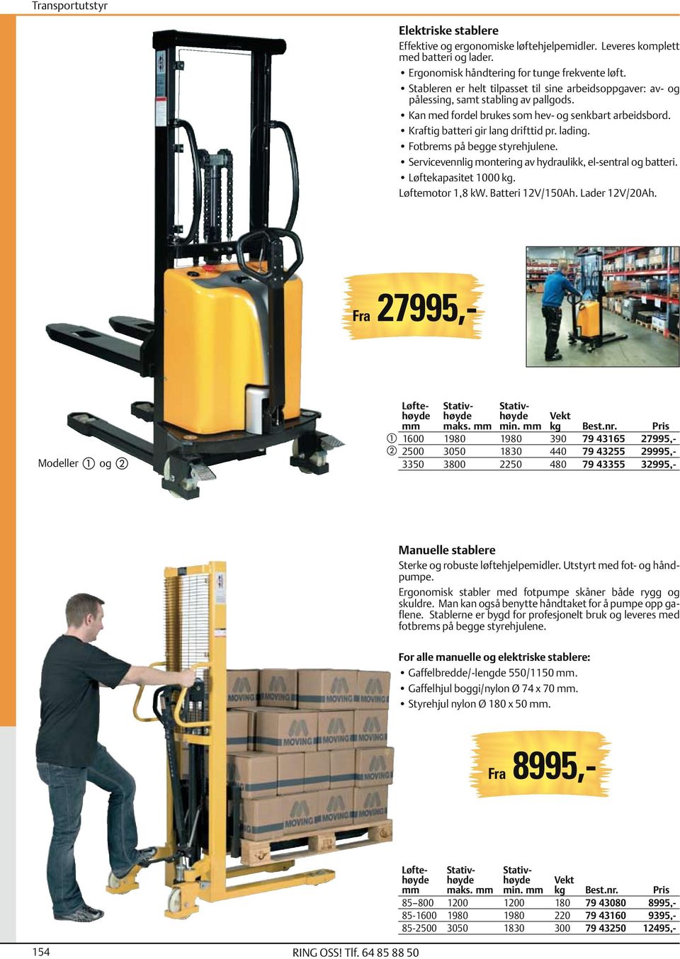 Fotbrems på begge styrehjulene. Servicevennlig montering av hydraulikk, el-sentral og batteri. Løftekapasitet 1000 kg. Løftemotor 1,8 kw. Batteri 12V/150Ah. Lader 12V/20Ah.