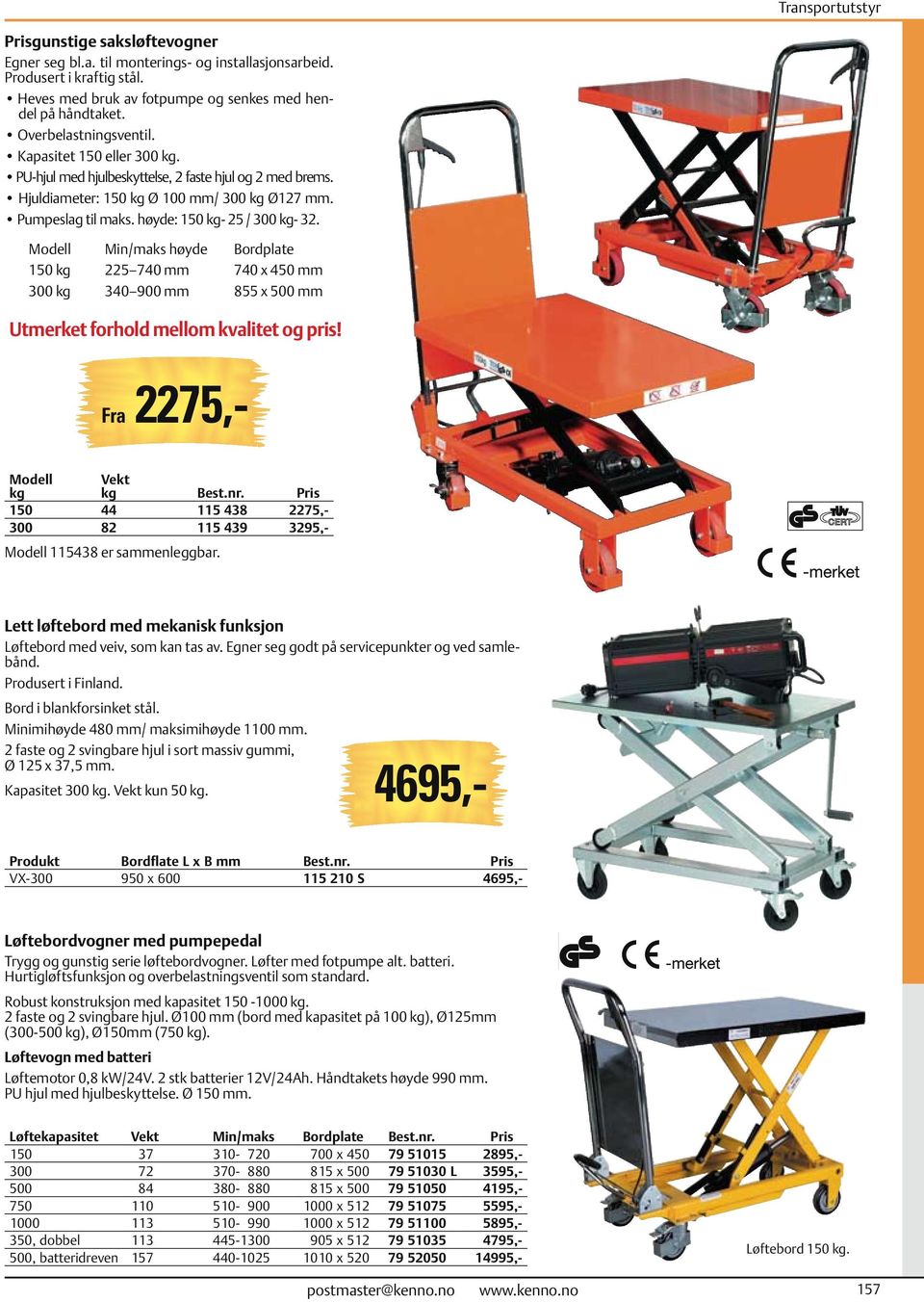 Modell Min/maks høyde Bordplate 150 kg 225 740 mm 740 x 450 mm 300 kg 340 900 mm 855 x 500 mm Utmerket forhold mellom kvalitet og pris!